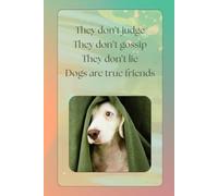 They Don't Judge They Don't Gossip They Don't Lie Dogs Are True Friends: A practical notebook for people lovers dogs.