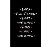 They Don't Know That We Know They Know We Know.: A Great LIned Journal With a Funny Quote. Makes a Great Gift For Any Occasion For Men, Women, Co-workers, Family and Friends.