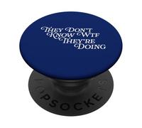 They Don't Know WTF They're Doing Funny Quote Independence PopSockets Adhesive PopGrip