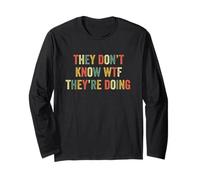 They Don't Know WTF They're Doing Independence Funny Quote Long Sleeve T-Shirt