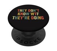 They Don't Know WTF They're Doing Independence Funny Quote PopSockets Adhesive PopGrip