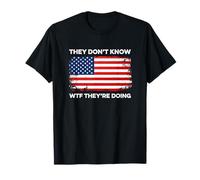 They Don't Know WTF They're Doing TACO America Funny Quote T-Shirt