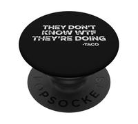They Don't Know WTF They're Doing TACO Funny Quote Patriot PopSockets Adhesive PopGrip