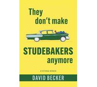 They Don't Make Studebakers Anymore: A Fictional Memoir