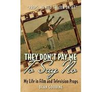 They Don't Pay Me To Say No: My Life in Film and Television Props