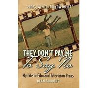 They Don't Pay Me To Say No: My Life in Film and Television Props