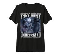 They Don't Understand Premium T-Shirt