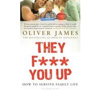 They F*** You Up: How to Survive Family Life by James, Oliver 2nd (second) Revised Edition (2006)