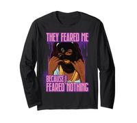 They Feared me Because I Feared Nothing Black Melanin Sista Long Sleeve T-Shirt
