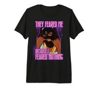 They Feared me Because I Feared Nothing Black Melanin Sista Premium T-Shirt