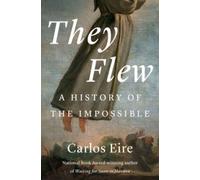 They Flew : A History of the Impossible