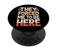 They Forced Me To Be Here Anti-Social Introvert Mood |- PopSockets Adhesive PopGrip