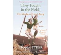 They Fought in the Fields: The Women's Land Army: The Story of a Forgotten Victory