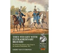 They Fought with Extraordinary Bravery!: The III German (Saxon) Army Corps in the Southern Netherlands, 1814: 47 (Reason to Revolution)