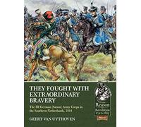 They Fought with Extraordinary Bravery!: The III German (Saxon) Army Corps in the Southern Netherlands, 1814: 47 (Reason to Revolution)