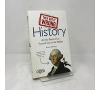 They Got It Wrong: History: All the Facts That Turned Out to Be Myths