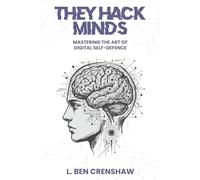 They Hack Minds: Mastering the Art of Digital Self-defense