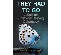 They Had To Go: A Suicide Grief and Healing Guidebook
