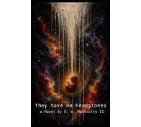 they have no headstones: a novel by E. W. MacEnulty II