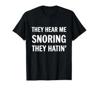 They Hear Me Snoring They Hatin' Snorers Apparel for Snorer T-Shirt