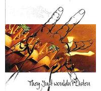 They Just Wouldn't Listen