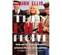 They Kill People: Bonnie and Clyde, a Hollywood Revolution, and America's Obsession with Guns and Outlaws