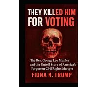 THEY KILLED HIM FOR VOTING: The Rev. George Lee Murder and the Untold Story of America's Forgotten Civil Rights Martyrs (THE CIA HISTORY COLLECTION)