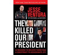 They Killed Our President: 63 Reasons to Believe There Was a Conspiracy to As