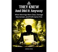 They Knew - And Did It Anyway: When Warnings Were Clear, Damage Was Certain, and Profit Came First (BETRAYAL & HARM SERIES)