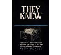 They Knew: How Britain's Institutions Failed Thousands of Children - and Why Nobody Was Held Accountable