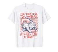 They Knew I’d Be Too Powerful If I Could Sleep at Nights Owl T-Shirt