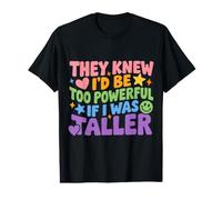 They Knew I'd Be Too Powerful If I was Taller - Value Graphic T-Shirt