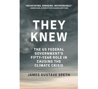 They Knew: The US Federal Governments Fifty-Year Role in Causing the Climate Crisis