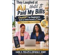 They Laughed At AI Until It Paid My Bills: ChatGPT For Beginners: Build an Online Income in 7 Days