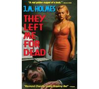 They Left Me For Dead: A crime noir mystery