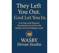 They Left You Out. God Let You In.: A 31-Day (and Beyond) Devotional-Journal for the Quietly Hurt and Deeply Loved