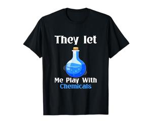They Let Me Play With Chemicals - Funny Science Outfit T-Shirt