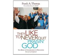 They Like to Never Quit Praisin' God: The Role of Celebration in Preaching Paperback ¨C April 15, 2013