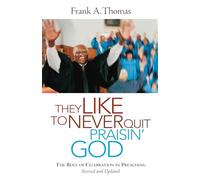 They Like to Never Quit Praisin' God: The Role of Celebration in Preaching (Revised, Updated)