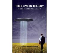 They Live in the Sky: Invisible Incredible UFOs Around Us