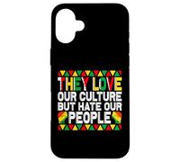 They Love Our Culture but Hate Our People Mexcican Case for iPhone 16 Plus