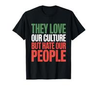 They Love Our Culture But Hate Our People T-Shirt