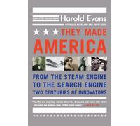 They Made America : From the Steam Engine to the Search Engine...