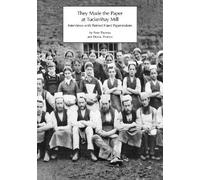 They Made the Paper at Tuckenhay Mill: Interviews with Retired Hand Papermakers