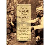 They Made Their Mark: An Illustrated History of the Society of Woman Geographers