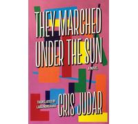 They Marched Under the Sun : A Novel
