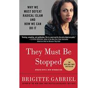 They Must be Stopped: Why We Must Defeat Radical Islam and How We Can Do it
