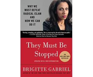 They Must be Stopped: Why We Must Defeat Radical Islam and How We Can Do it