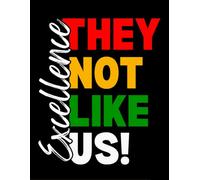 They Not Like Us-Black Excellence Notebook: Journal for Women and Men-Juneteenth-Black History-Inspiration-Self Care