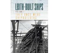They Once Were Shipbuilders: 1 (Leith-Built Ships)